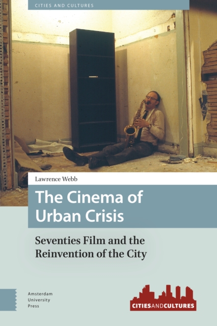The Cinema of Urban Crisis : Seventies Film and the Reinvention of the City, Paperback / softback Book