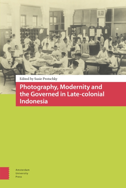 Photography, Modernity and the Governed in Late-colonial Indonesia, Hardback Book