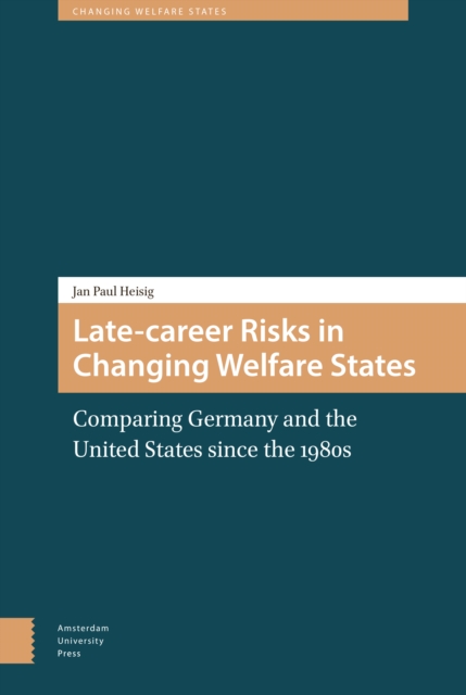 Late-career Risks in Changing Welfare States : Comparing Germany and the United States since the 1980s, Hardback Book
