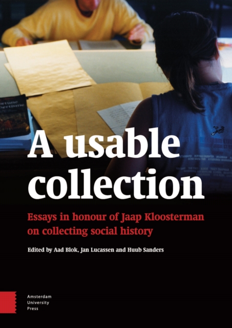 A Usable Collection : Essays in Honour of Jaap Kloosterman on Collecting Social History, Hardback Book