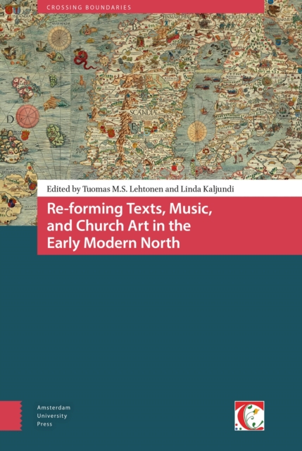Re-forming Texts, Music, and Church Art in the Early Modern North, Hardback Book