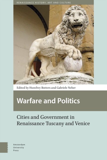 Warfare and Politics : Cities and Government in Renaissance Tuscany and Venice, Hardback Book