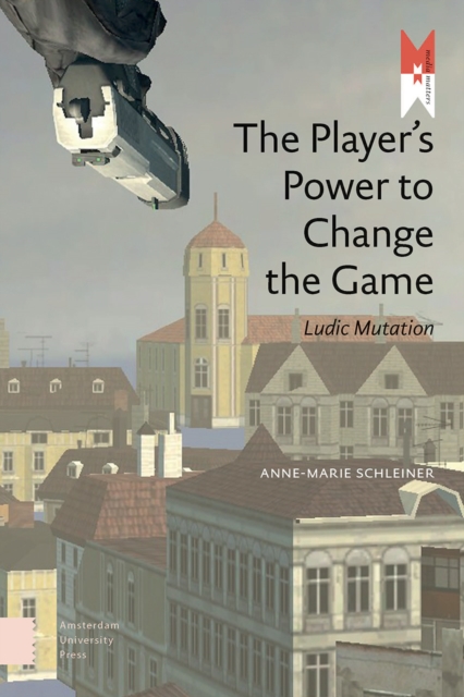 The Player's Power to Change the Game : Ludic Mutation, Paperback / softback Book