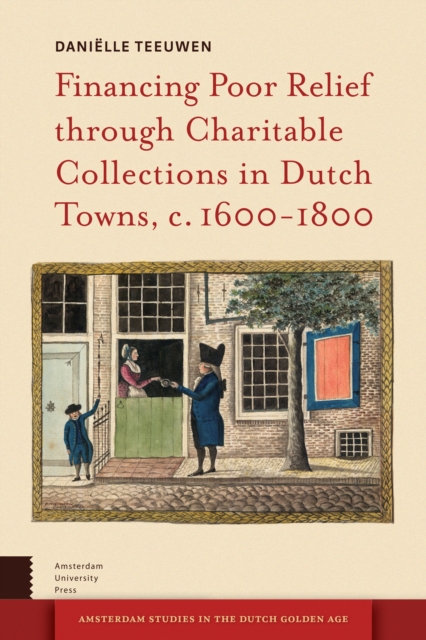 Financing Poor Relief through Charitable Collections in Dutch Towns, c. 1600-1800, Hardback Book