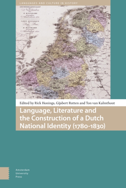 Language, Literature and the Construction of a Dutch National Identity (1780-1830), Hardback Book