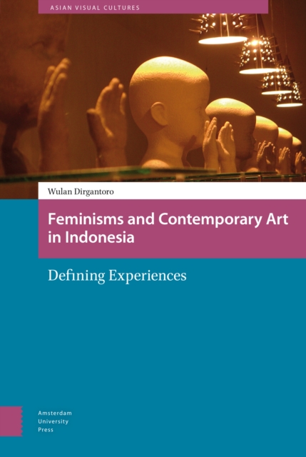 Feminisms and Contemporary Art in Indonesia : Defining Experiences, Hardback Book