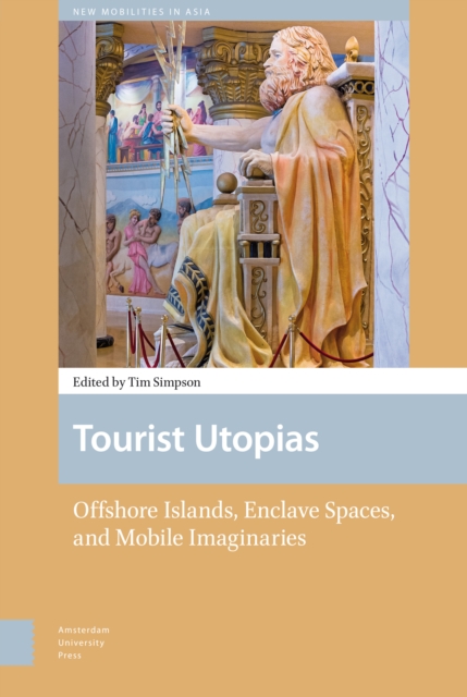 Tourist Utopias : Offshore Islands, Enclave Spaces, and Mobile Imaginaries, Hardback Book