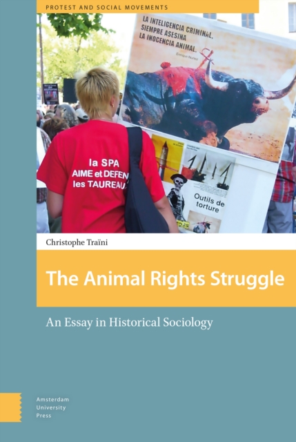 The Animal Rights Struggle : An Essay in Historical Sociology, Hardback Book