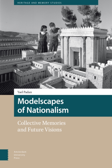 Modelscapes of Nationalism : Collective Memories and Future Visions, Hardback Book