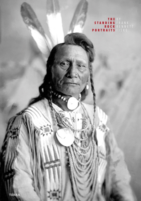 The Standing Rock Portraits : Sioux Photographed by Frank Bennett Fiske 1900-1915, Hardback Book