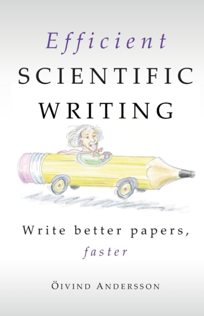 Efficient Scientific Writing : Write Better Papers, Faster, Paperback / softback Book