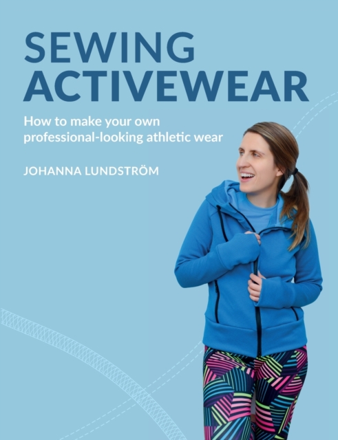 Sewing Activewear : How to make your own professional-looking athletic wear, Paperback / softback Book