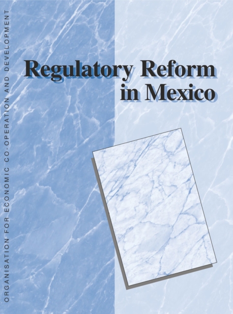OECD Reviews of Regulatory Reform: Regulatory Reform in Mexico 1999, PDF eBook