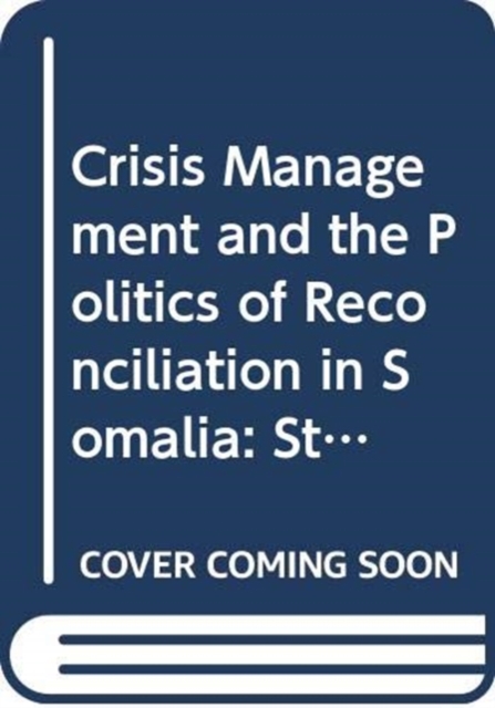 Crisis Management and the Politics of Reconciliation in Somalia : Statements from the Uppsala Forum, 17-19 January 1994, Paperback / softback Book