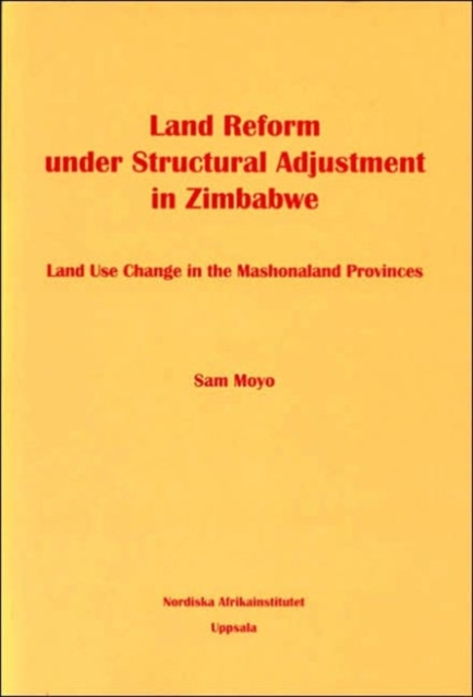 Land Reform Under Structural Adjustment in Zimbabwe : Land Use Change in the Machonaland Provinces, Paperback / softback Book