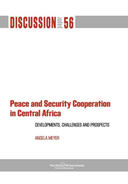 Peace and Security Cooperation in Central Africa. Developments, Challenges and Prospects, Paperback / softback Book