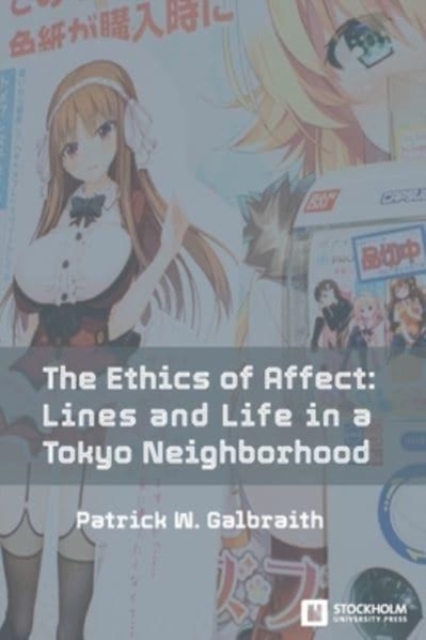 The Ethics of Affect : Lines and Life in a Tokyo Neighborhood, Paperback / softback Book