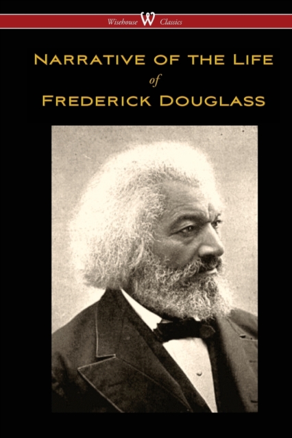 Narrative of the Life of Frederick Douglass (Wisehouse Classics Edition), Paperback / softback Book