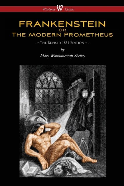 Frankenstein or the Modern Prometheus (the Revised 1831 Edition - Wisehouse Classics), Paperback / softback Book