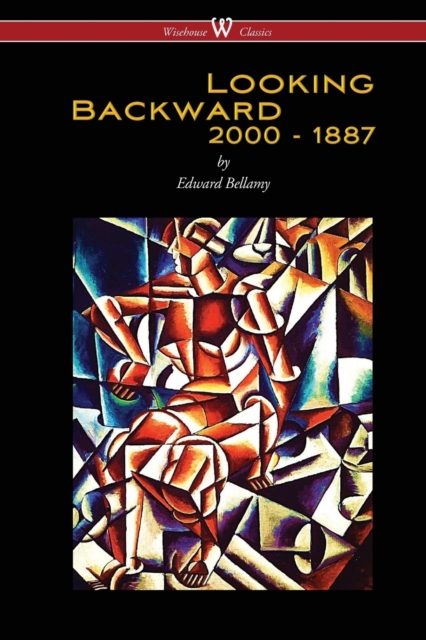 Looking Backward : 2000 to 1887 (Wisehouse Classics Edition), Paperback / softback Book