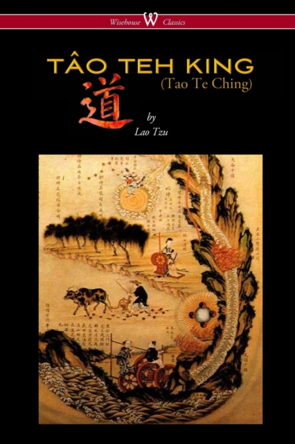 THE TAO TEH KING (TAO TE CHING - Wisehouse Classics Edition), Paperback / softback Book