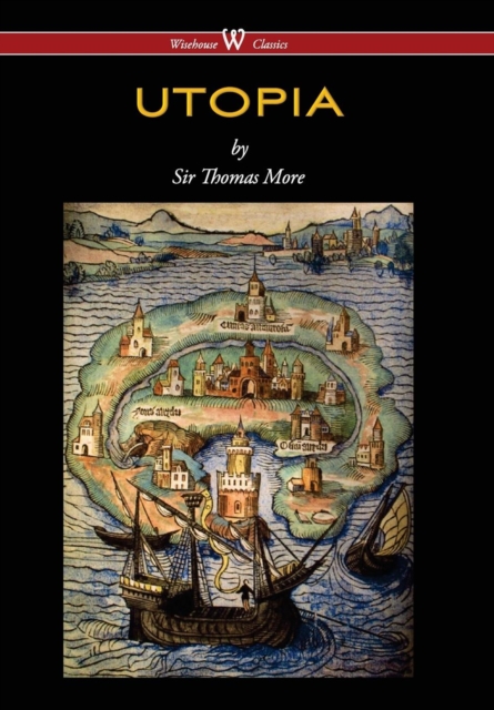Utopia (Wisehouse Classics Edition), Hardback Book