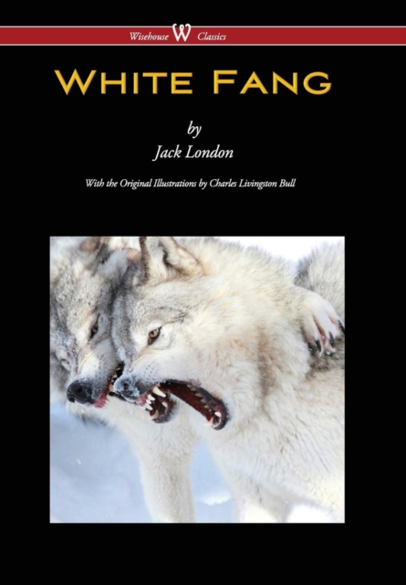 White Fang (Wisehouse Classics - With Original Illustrations), Hardback Book