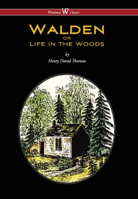 Walden or Life in the Woods (Wisehouse Classics Edition) (2016), Hardback Book
