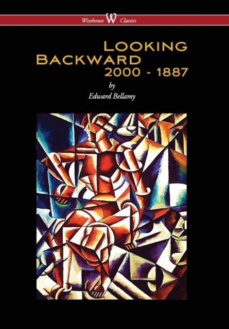 Looking Backward : 2000 to 1887 (Wisehouse Classics Edition) (2016), Hardback Book