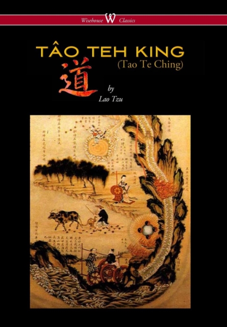 Tao Teh King (Tao Te Ching - Wisehouse Classics Edition), Hardback Book