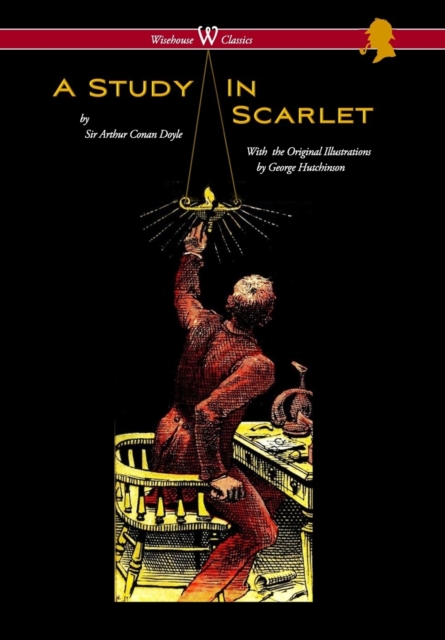 Study in Scarlet (Wisehouse Classics Edition - With Original Illustrations by George Hutchinson), Hardback Book