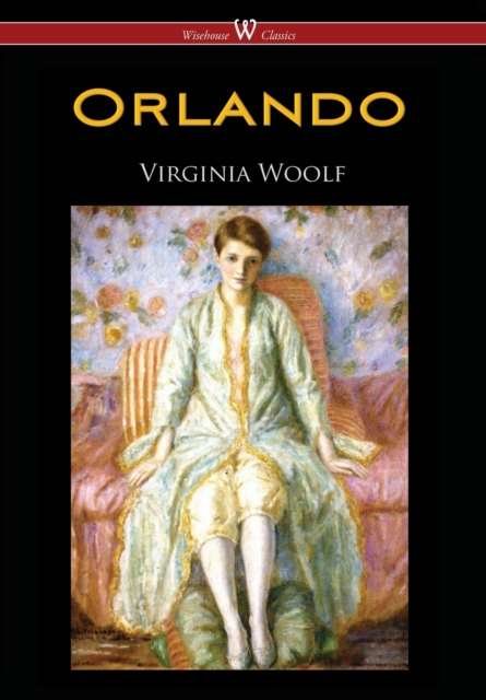 Orlando : A Biography (Wisehouse Classics Edition), Hardback Book