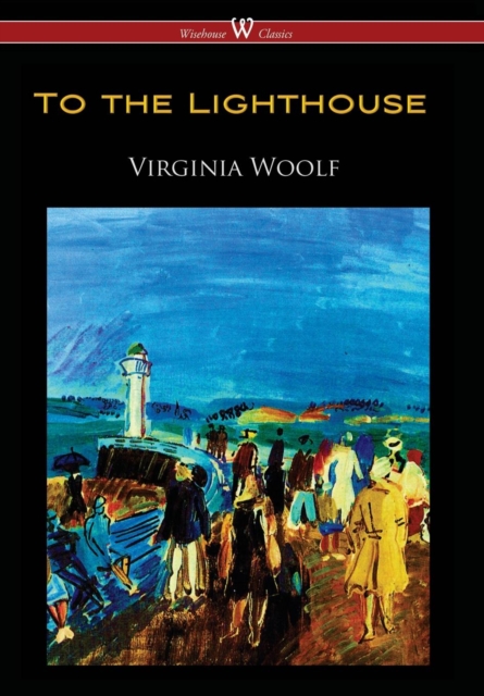 To the Lighthouse (Wisehouse Classics Edition), Hardback Book