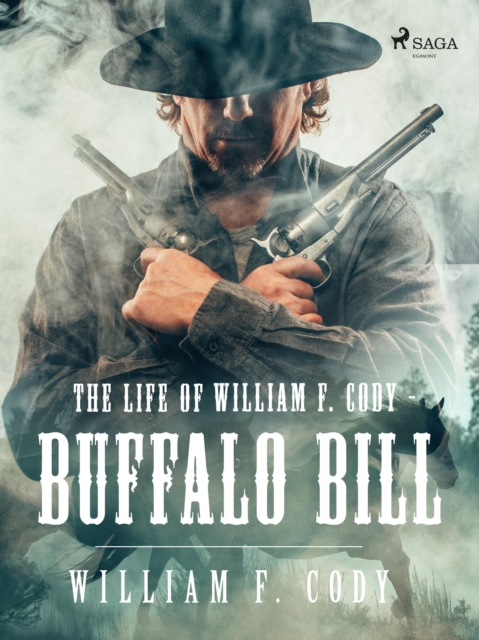 The Life of William F. Cody - Buffalo Bill, EPUB eBook