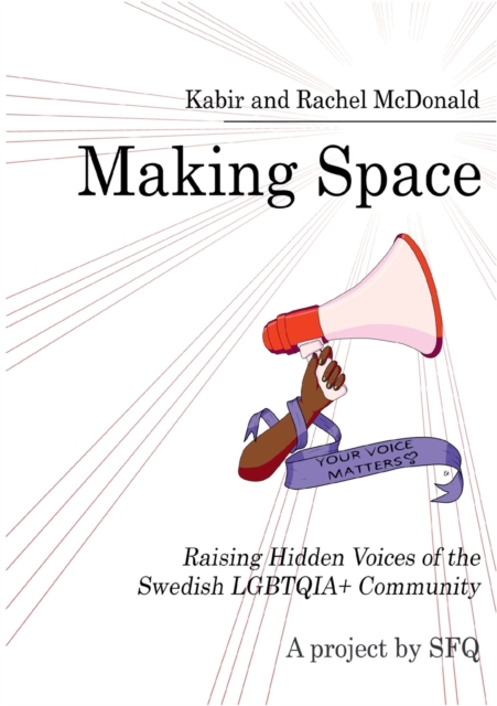Making Space : Raising Hidden Voices of the Swedish LGBTQIA+ Community, Paperback / softback Book