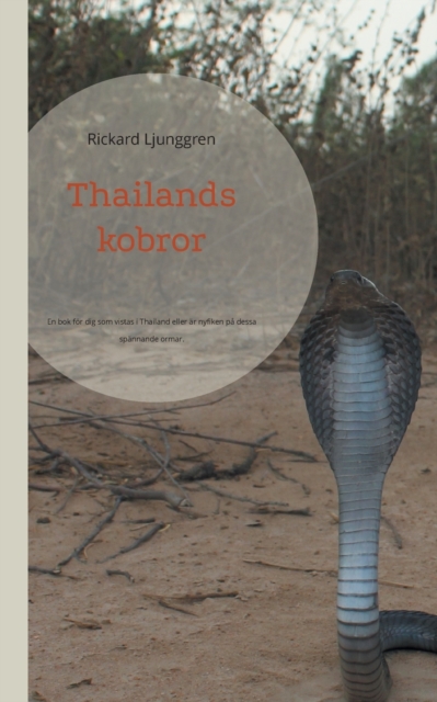 Thailands kobror : En bok foer dig som vistas i Thailand eller ar nyfiken pa dessa spannande ormar., Paperback / softback Book
