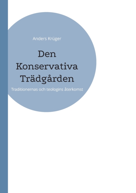 Den Konservativa Tradgarden : Traditionernas och teologins aterkomst, Paperback / softback Book