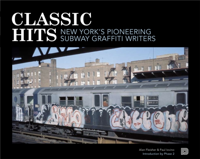 Classic Hits : New York's Pioneering Subway Graffiti Writers, Paperback / softback Book