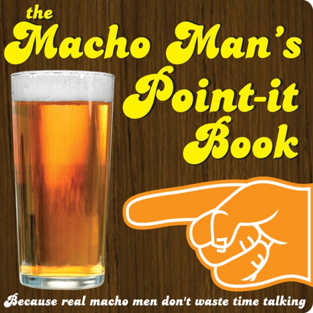 The Macho Man's Point-it Book : Because Real Macho Men Don't Waste Time Talking, Paperback Book