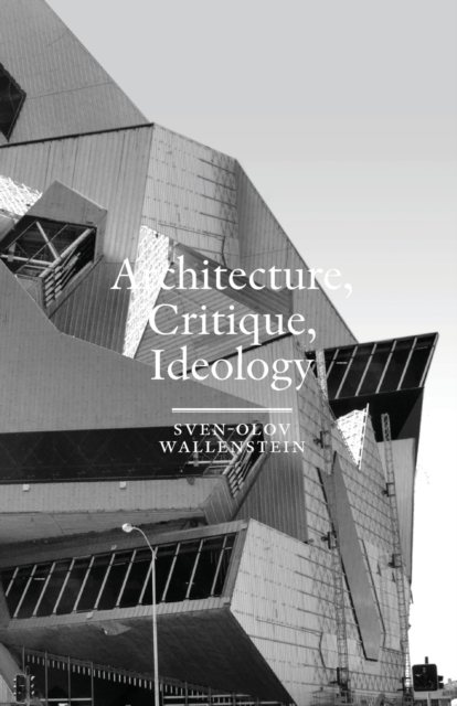 Architecture, Critique, Ideology : Writings on Architecture and Theory, Paperback / softback Book