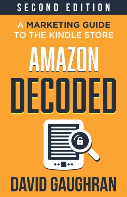 Amazon Decoded : A Marketing Guide to the Kindle Store, Paperback / softback Book