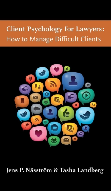 Client Psychology for Lawyers : How to Manage Difficult Clients, Hardback Book