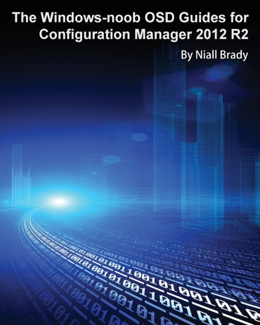 The Windows-Noob Osd Guides for Configuration Manager 2012 R2, Paperback / softback Book