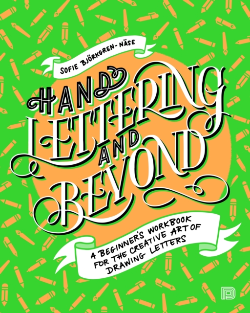 Hand Lettering And Beyond : A Beginner's Workbook for the Creative Art of Drawing Letters, Paperback / softback Book