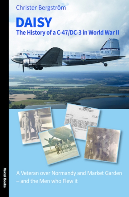 Daisy : The History of a C-47/DC-3 in World War II and the Men Who Flew it, Paperback / softback Book