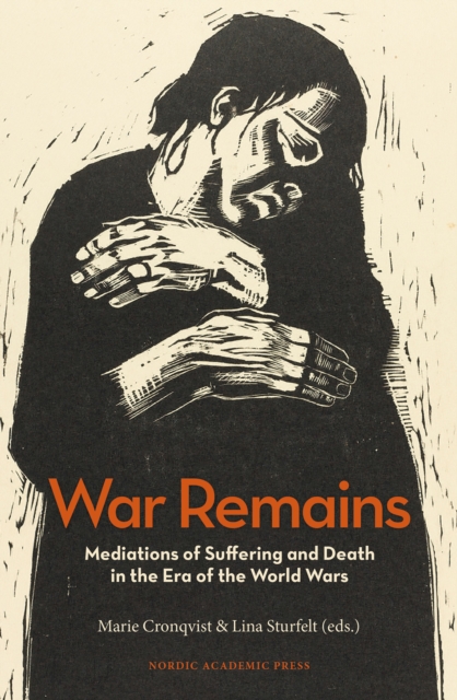 War Remains : Mediations of Suffering and Death in the Era of the World Wars, EPUB eBook