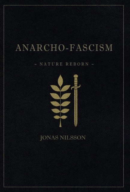 Anarcho-Fascism : Nature Reborn, Hardback Book