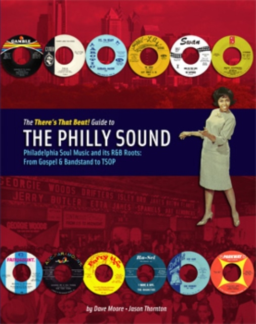 The There's That Beat! Guide To The Philly Sound : Philadelphia Soul Music and its R&B Roots: From Gospel & Bandstand to TSOP, Hardback Book