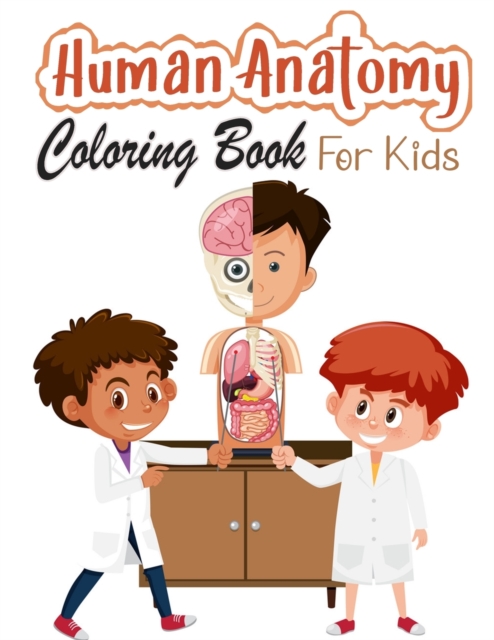 Human Anatomy Coloring Book for Kids : My First Human Body Parts and human anatomy coloring book for kids (Kids Activity Books), Paperback / softback Book