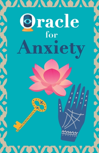 Oracle for anxiety : Calm your anxiety. Ask the Oracle and it will answer you. Your guidebook to make the right decisions, Paperback / softback Book